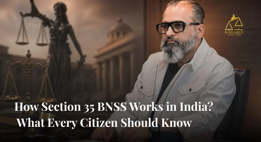 How Section 35 BNSS Works in India What Every Citizen Should Know - Kamal & Co. Advocates